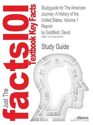 Studyguide for the American Journey: A History of the United States, Volume 1 Reprint by Goldfield, David, ISBN 9780205245963 - Agenda Bookshop