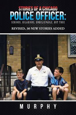 Stories of a Chicago Police Officer: Serious, Hilarious, Unbelievable, but True - Agenda Bookshop