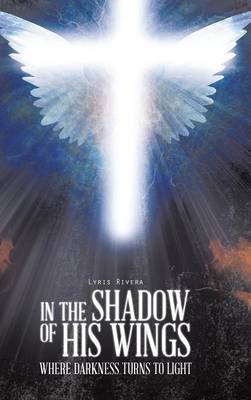 In the Shadow of His Wings: Where Darkness Turns to Light - Agenda Bookshop