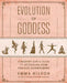 Evolution of Goddess: A Modern Girl''s Guide to Activating Your Feminine Superpowers - Agenda Bookshop