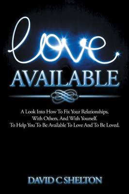 Love Available: A Look Into How To Fix Your Relationships, With Others, And With Yourself. To Help You To Be Available To Love And To Be Loved. - Agenda Bookshop
