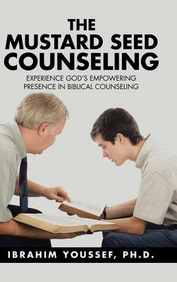 The Mustard Seed Counseling: Experience God''s Empowering Presence in Biblical Counseling - Agenda Bookshop