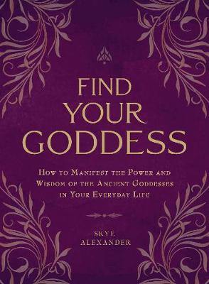 Find Your Goddess: How to Manifest the Power and Wisdom of the Ancient Goddesses in Your Everyday Life - Agenda Bookshop