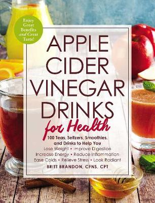 Apple Cider Vinegar Drinks for Health: 100 Teas, Seltzers, Smoothies, and Drinks to Help You * Lose Weight * Improve Digestion * Increase Energy * Reduce Inflammation * Ease Colds * Relieve Stress * Look Radiant - Agenda Bookshop
