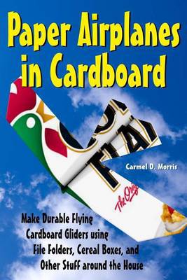 Paper Airplanes in Cardboard: Make Durable Cardboard Gliders using File Folders, Cereal Boxes, and Other Stuff around the House - Agenda Bookshop