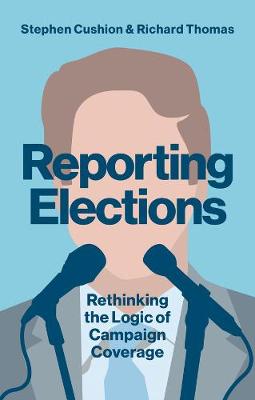 Reporting Elections: Rethinking the Logic of Campaign Coverage - Agenda Bookshop