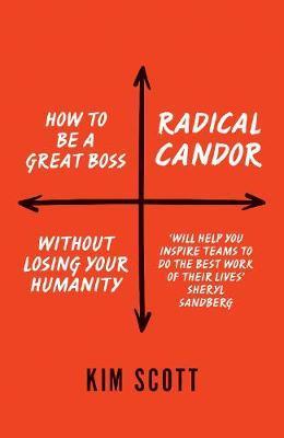 Radical Candor : How to Get What You Want by Saying What You Mean - Agenda Bookshop