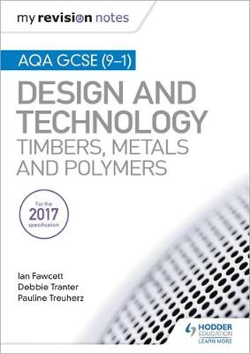 My Revision Notes: AQA GCSE (9-1) Design and Technology: Timbers, Metals and Polymers - Agenda Bookshop