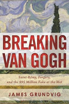 Breaking van Gogh: Saint-Remy, Forgery, and the $95 Million Fake at the Met - Agenda Bookshop