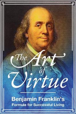 The Art of Virtue: Benjamin Franklin''s Formula for Successful Living - Agenda Bookshop