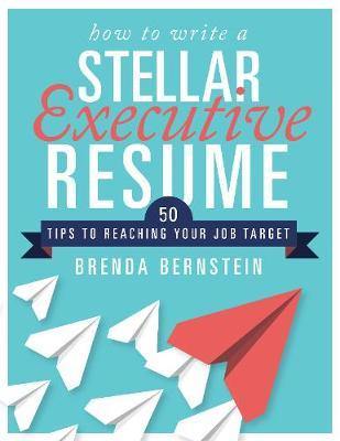 How to Write a Stellar Executive Resume: 50 Tips to Reaching Your Job Target - Agenda Bookshop