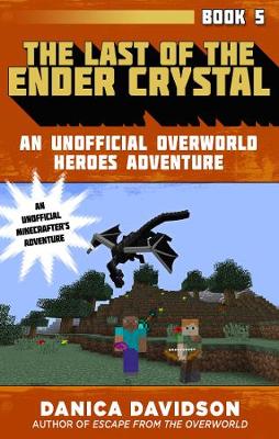 The Last of the Ender Crystal: An Unofficial Overworld Heroes Adventure, Book Five - Agenda Bookshop