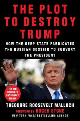 The Plot to Destroy Trump: How the Deep State Fabricated the Russian Dossier to Subvert the President - Agenda Bookshop