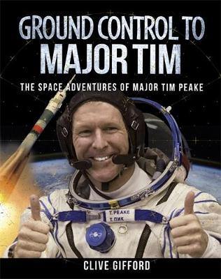 Ground Control to Major Tim: The Space Adventures of Major Tim Peake - Agenda Bookshop