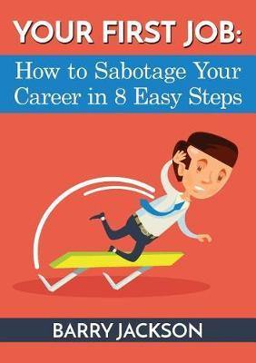 Your First Job: How to Sabotage Your Career in 8 Easy Steps - Agenda Bookshop