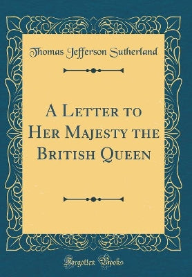 A Letter to Her Majesty the British Queen (Classic Reprint) - Agenda Bookshop