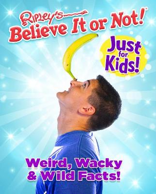 Ripley''''s Believe It or Not! Just For Kids: Weird, Wacky and Wild Facts - Agenda Bookshop