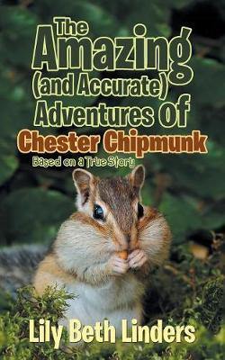 The Amazing (and Accurate) Adventures of Chester Chipmunk: Based on a True Story - Agenda Bookshop