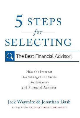 5 Steps for Selecting the Best Financial Advisor: How the Internet Has Changed the Game for Investors and Financial Advisors - Agenda Bookshop