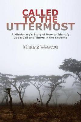 Called to the Uttermost: A Missionary''s Story of How to Identify God''s Call and Thrive in the Extreme - Agenda Bookshop