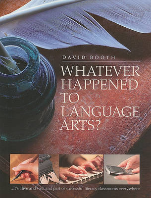 Whatever Happened to Language Arts: ...It''s Alive and Well and Part of Successful Literacy Classrooms Everywhere - Agenda Bookshop
