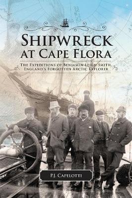 Shipwreck at Cape Flora: The Expeditions of Benjamin Leigh Smith, England''s Forgotten Arctic Explorer - Agenda Bookshop