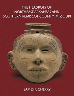 The Headpots of Northeast Arkansas and Southern Pemiscot County, Missouri - Agenda Bookshop