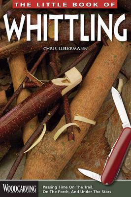 The Little Book of Whittling: Passing Time on the Trail, on the Porch, and Under the Stars - Agenda Bookshop