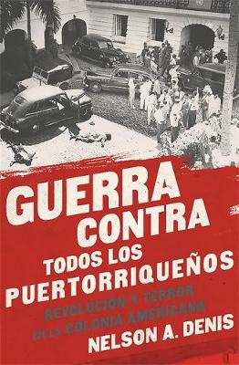 Guerra Contra Todos los Puertorriquenos: Revolucion y Terror en la Colonia Americana - Agenda Bookshop