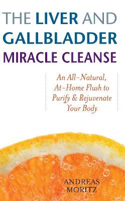 The Liver And Gallbladder Miracle Cleanse : An All-Natural, At-Home Flush to Purify and Rejuvenate Your Body - Agenda Bookshop