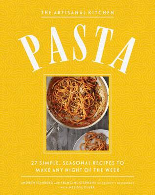 The Artisanal Kitchen: Perfect Pasta: Recipes and Secrets to Elevate the Classic Italian Meal - Agenda Bookshop