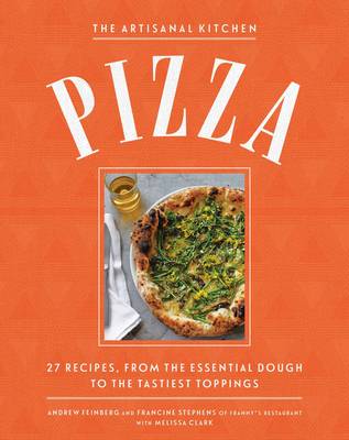 The Artisanal Kitchen: Perfect Pizza at Home: From the Essential Dough to the Tastiest Toppings - Agenda Bookshop