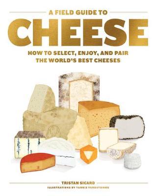 A Field Guide to Cheese : How to Select, Enjoy, And Pair The World's Best Cheeses - Agenda Bookshop