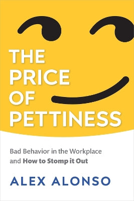 The Price of Pettiness: Bad Behavior in the Workplace and How to Stomp It Out - Agenda Bookshop