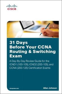 31 Days Before Your CCNA Routing & Switching Exam: A Day-By-Day Review Guide for the ICND1/CCENT (100-105), ICND2 (200-105), and CCNA (200-125) Certification Exa - Agenda Bookshop