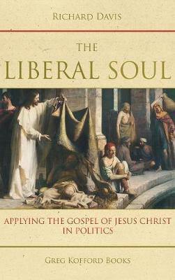 The Liberal Soul: Applying the Gospel of Jesus Christ in Politics - Agenda Bookshop