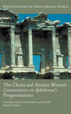 The Chreia and Ancient Rhetoric: Commentaries on Aphthonius''s Progymnasmata - Agenda Bookshop