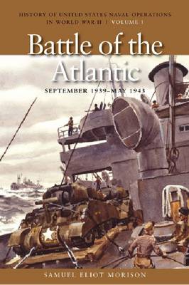 The Battle of the Atlantic, September 1939 - May 1943: History of United States Naval Operations in World War II, Volume 1 - Agenda Bookshop