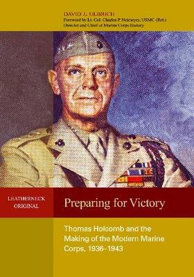 Preparing for Victory: Thomas Holcomb and the Making of the Modern Marine Corps, 1936-1943 - Agenda Bookshop