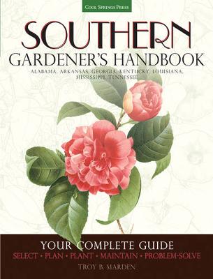 Southern Gardener''s Handbook: Your Complete Guide: Select, Plan, Plant, Maintain, Problem-Solve - Alabama, Arkansas, Georgia, Kentucky, Louisiana, Mississippi, Tennessee - Agenda Bookshop