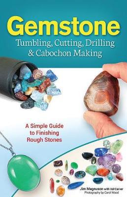 Gemstone Tumbling, Cutting, Drilling & Cabochon Making: A Simple Guide to Finishing Rough Stones - Agenda Bookshop