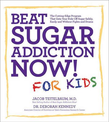 Beat Sugar Addiction Now! for Kids: The Cutting-Edge Program That Gets Kids off Sugar Safely, Easily, and without Fights and Drama - Agenda Bookshop