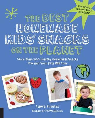 The Best Homemade Kids'' Snacks on the Planet: More than 200 Healthy Homemade Snacks You and Your Kids Will Love - Agenda Bookshop