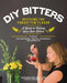 DIY Bitters: Reviving the Forgotten Flavor - A Guide to Making Your Own Bitters for Bartenders, Cocktail Enthusiasts, Herbalists, and More - Agenda Bookshop