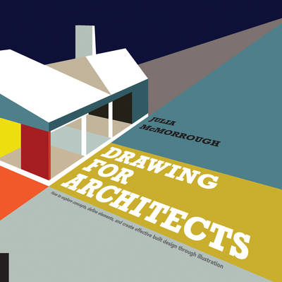 Drawing for Architecture: How to Explore Concepts, Define Elements, and Create Effective Built Design Through Illustration - Agenda Bookshop