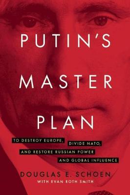 Putin''s Master Plan: To Destroy Europe, Divide NATO, and Restore Russian Power and Global Influence - Agenda Bookshop