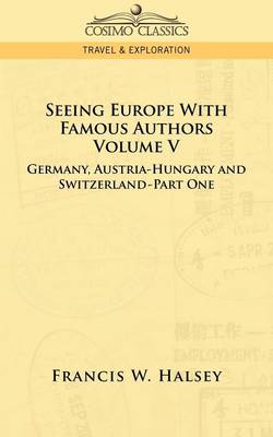 Seeing Europe with Famous Authors: Volume V - Germany, Austria-Hungary and Switzerland-Part One - Agenda Bookshop