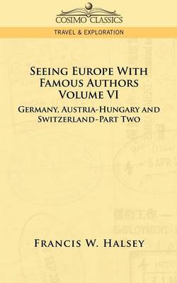 Seeing Europe with Famous Authors: Volume VI - Germany, Austria-Hungary and Switzerland-Part Two - Agenda Bookshop