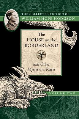 The House on the Borderland and Other Mysterious Places: The Collected Fiction of William Hope Hodgson, Volume 2 - Agenda Bookshop