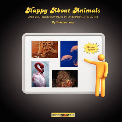 Happy About Animals (2nd Edition): An 8-Year-Old''''s View (Now 11) on Sharing the Earth - Agenda Bookshop
